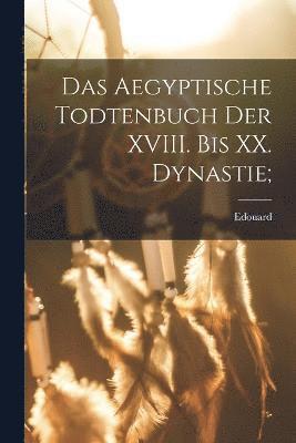 Das aegyptische Todtenbuch der XVIII. bis XX. Dynastie; 1