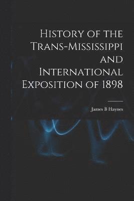 bokomslag History of the Trans-Mississippi and International Exposition of 1898