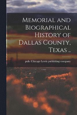 Memorial and Biographical History of Dallas County, Texas .. 1