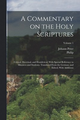 Johann Peter 1802-1884 Lange, Philip 1819-1893 Schaff - Commentary on the Holy Scriptures; Critical, Doctrinal, and Homiletical. With Special Reference to Ministers and Students. Translated From the German, and Edited, With Additions; Volume 1, Häftad
