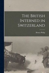 bokomslag British Interned in Switzerland