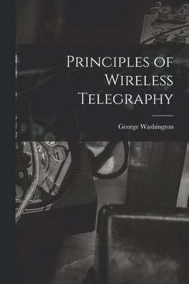 bokomslag Principles of Wireless Telegraphy