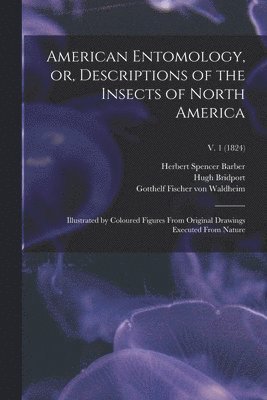 bokomslag American Entomology, or, Descriptions of the Insects of North America