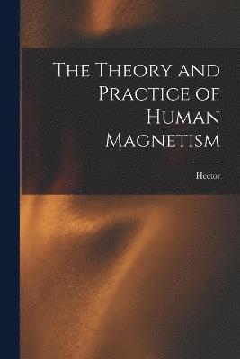 bokomslag Theory and Practice of Human Magnetism