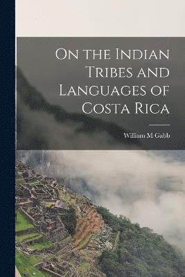 On the Indian Tribes and Languages of Costa Rica 1