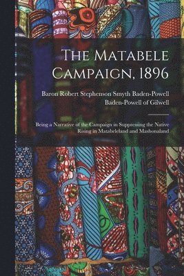 bokomslag Matabele Campaign, 1896; Being a Narrative of the Campaign in Suppressing the Native Rising in Matabeleland and Mashonaland