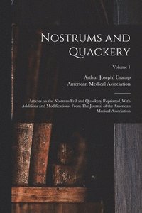 bokomslag Nostrums and Quackery; Articles on the Nostrum Evil and Quackery Reprinted, With Additions and Modifications, From The Journal of the American Medical Association; Volume 1
