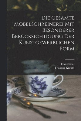 gesamte Möbelschreinerei mit besonderer Berücksichtigung der kunstgewerblichen Form
