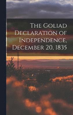 The Goliad Declaration of Independence, December 20, 1835 1