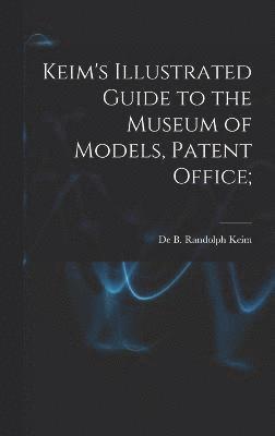 Keim's Illustrated Guide to the Museum of Models, Patent Office; 1