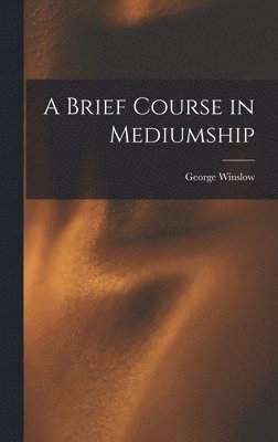 George Winslow 1876-1944 Plummer - Brief Course in Mediumship, Inbunden