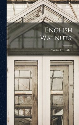 Walter Fox Allen, Walter Fox. Allen - English Walnuts;, Inbunden