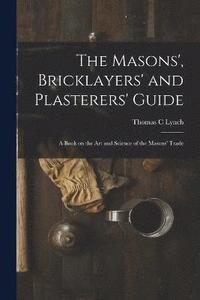 bokomslag The Masons', Bricklayers' and Plasterers' Guide