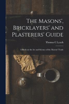 The Masons', Bricklayers' and Plasterers' Guide 1