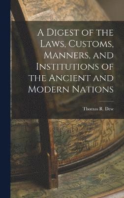 Digest of the Laws, Customs, Manners, and Institutions of the Ancient and Modern Nations, Inbunden