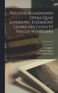 bokomslag Philonis Alexandrini Opera quae supersunt. Ediderunt Leopoldus Cohn et Paulus Wendland; Volumen 1-3