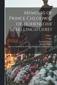 bokomslag Memoirs of Prince Chlodwig of Hohenlohe Schillingsfuerst; Volume 1