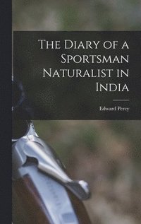 bokomslag Diary of a Sportsman Naturalist in India