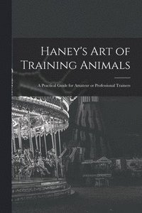 bokomslag Haney's Art of Training Animals