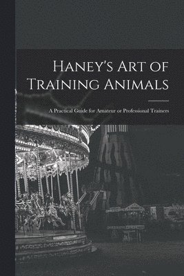 Haney's Art of Training Animals 1