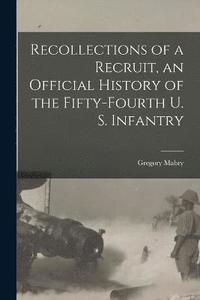 bokomslag Recollections of a Recruit, an Official History of the Fifty-fourth U. S. Infantry