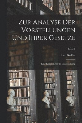 bokomslag Zur Analyse der Vorstellungen und ihrer Gesetze; eine experimentelle Untersuchung; Band 1