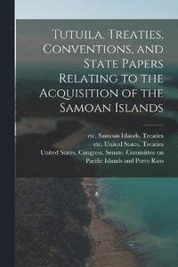 bokomslag Tutuila. Treaties, Conventions, and State Papers Relating to the Acquisition of the Samoan Islands