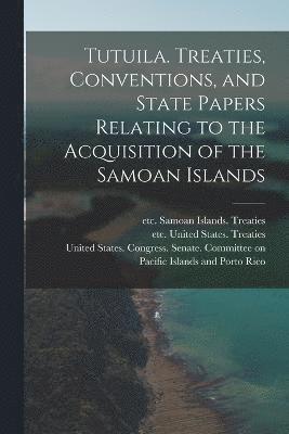 Tutuila. Treaties, Conventions, and State Papers Relating to the Acquisition of the Samoan Islands 1