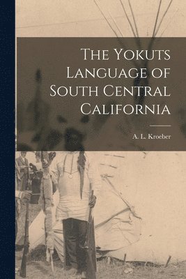 The Yokuts Language of South Central California 1