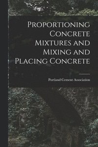 bokomslag Proportioning Concrete Mixtures and Mixing and Placing Concrete