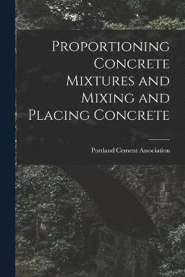 Proportioning Concrete Mixtures and Mixing and Placing Concrete 1