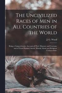 bokomslag The Uncivilized Races of Men in All Countries of the World