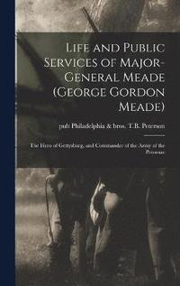 bokomslag Life and Public Services of Major-General Meade (George Gordon Meade)