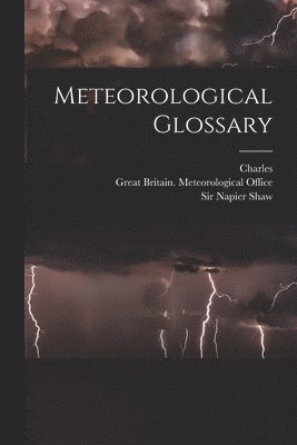 Charles 1860-1928 Chree, Charles Chree, Great Britain Meteorological Office, Napier Shaw - Meteorological Glossary, Häftad