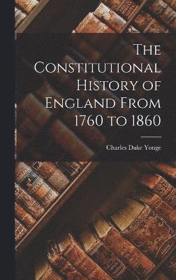 The Constitutional History of England From 1760 to 1860 1