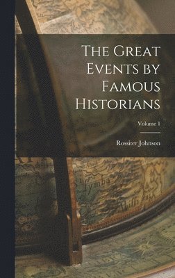 Rossiter Johnson - Great Events by Famous Historians; Volume 1, Inbunden