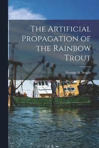 bokomslag The Artificial Propagation of the Rainbow Trout