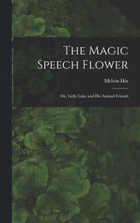 bokomslag The Magic Speech Flower