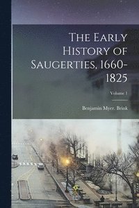 bokomslag The Early History of Saugerties, 1660-1825; Volume 1