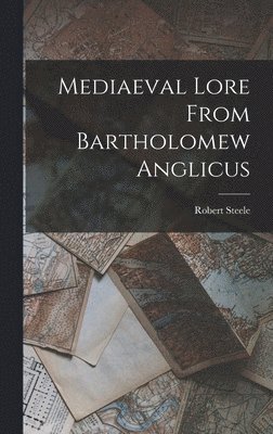 Robert Steele - Mediaeval Lore From Bartholomew Anglicus, Inbunden