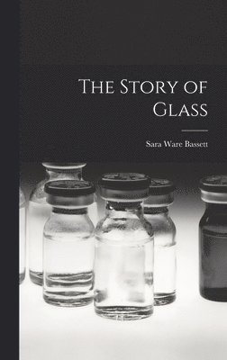 Sara Ware Bassett - Story of Glass, Inbunden