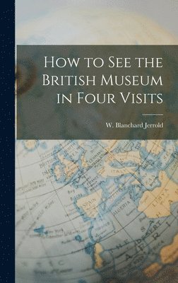 bokomslag How to See the British Museum in Four Visits