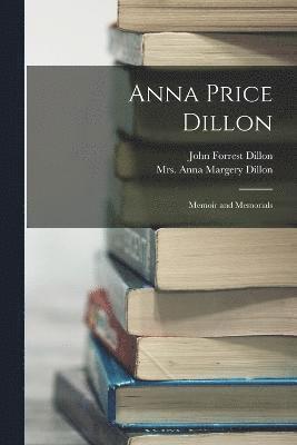 Anna Price Dillon; Memoir and Memorials 1