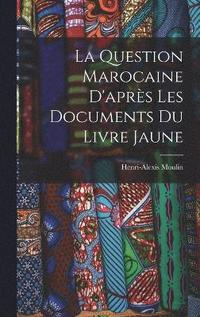 bokomslag La Question Marocaine D'aprs les Documents du Livre Jaune