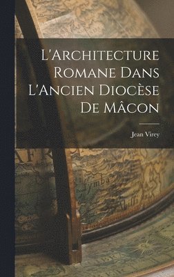 bokomslag L'Architecture Romane Dans L'Ancien Diocse de Mcon