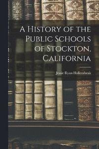 bokomslag A History of the Public Schools of Stockton, California