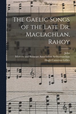 The Gaelic Songs of the Late Dr. Maclachlan, Rahoy 1