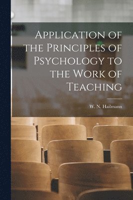 bokomslag Application of the Principles of Psychology to the Work of Teaching