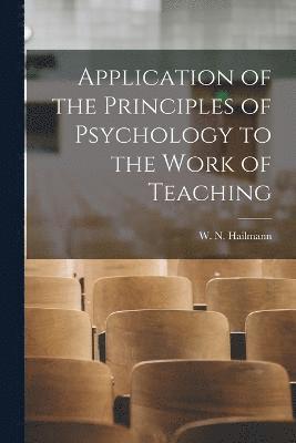 Application of the Principles of Psychology to the Work of Teaching