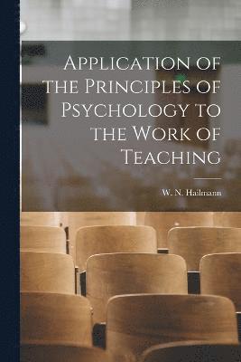 Application of the Principles of Psychology to the Work of Teaching 1